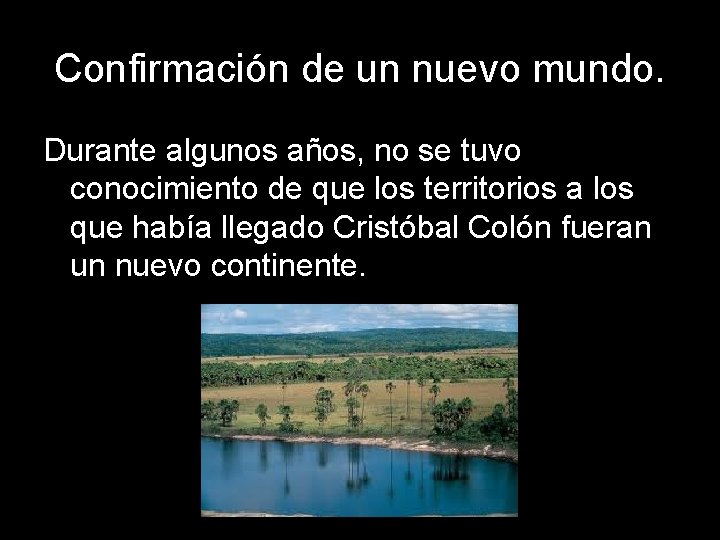 Confirmación de un nuevo mundo. Durante algunos años, no se tuvo conocimiento de que