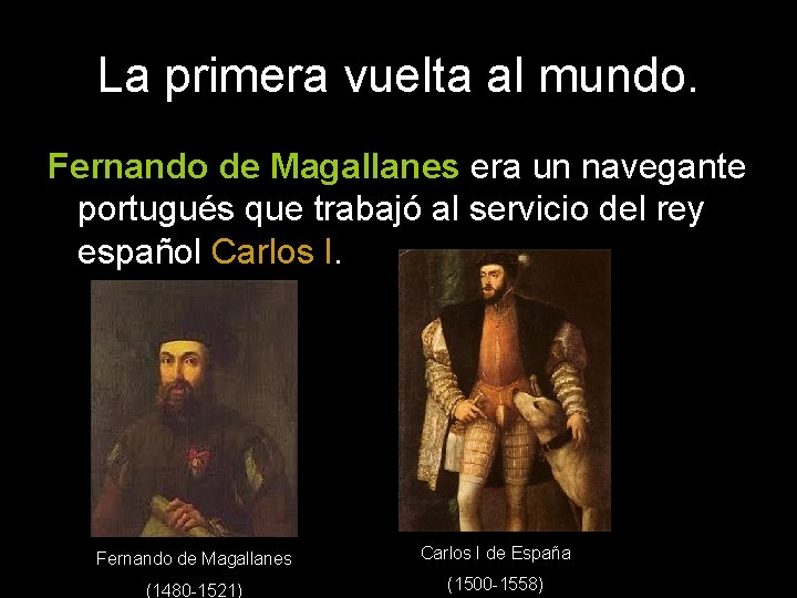 La primera vuelta al mundo. Fernando de Magallanes era un navegante portugués que trabajó