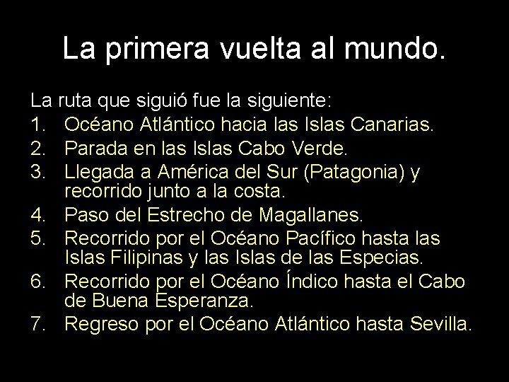 La primera vuelta al mundo. La ruta que siguió fue la siguiente: 1. Océano