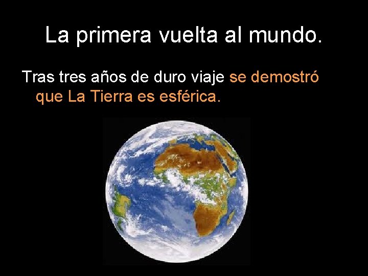 La primera vuelta al mundo. Tras tres años de duro viaje se demostró que