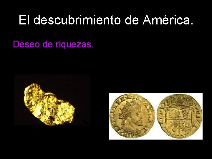 El descubrimiento de América. Deseo de riquezas. 