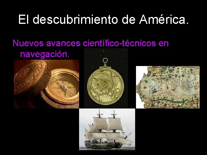 El descubrimiento de América. Nuevos avances científico-técnicos en navegación. 