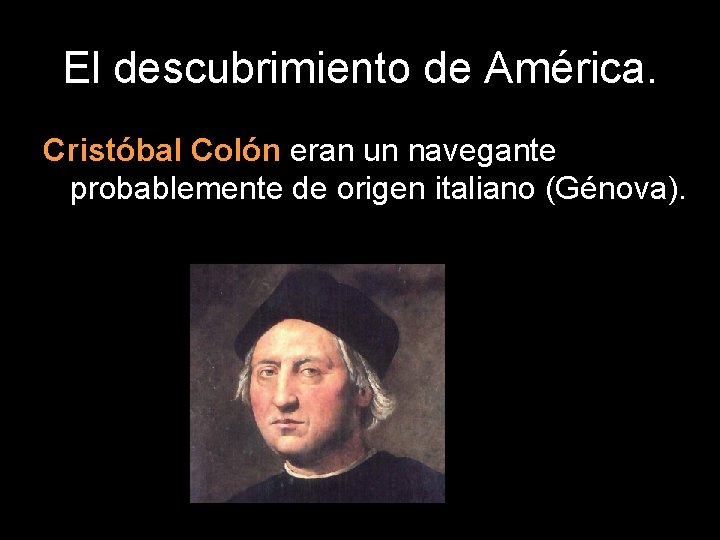 El descubrimiento de América. Cristóbal Colón eran un navegante probablemente de origen italiano (Génova).