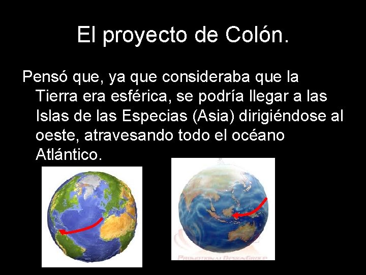 El proyecto de Colón. Pensó que, ya que consideraba que la Tierra esférica, se