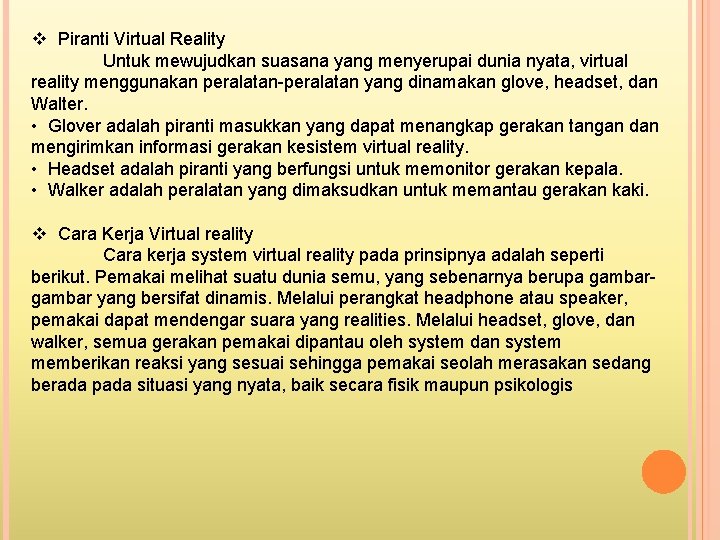 v Piranti Virtual Reality Untuk mewujudkan suasana yang menyerupai dunia nyata, virtual reality menggunakan