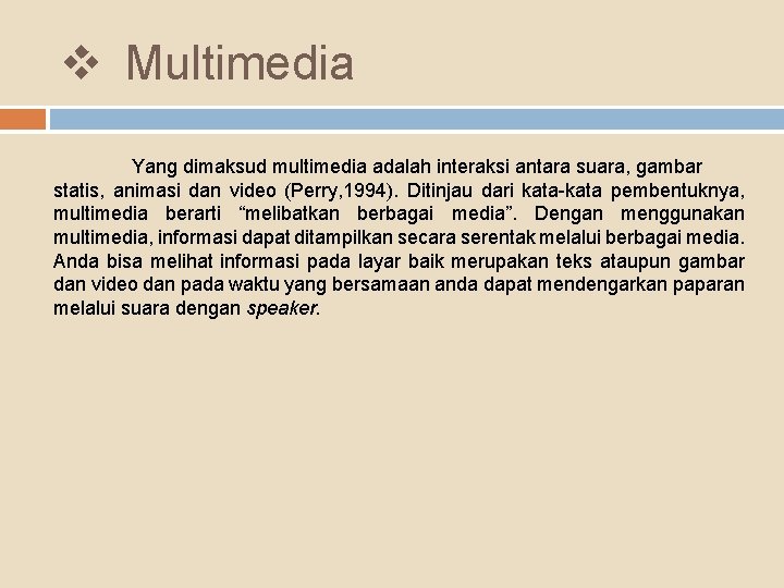 v Multimedia Yang dimaksud multimedia adalah interaksi antara suara, gambar statis, animasi dan video