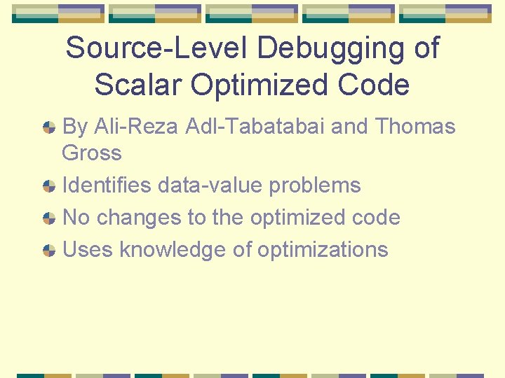 Source-Level Debugging of Scalar Optimized Code By Ali-Reza Adl-Tabatabai and Thomas Gross Identifies data-value