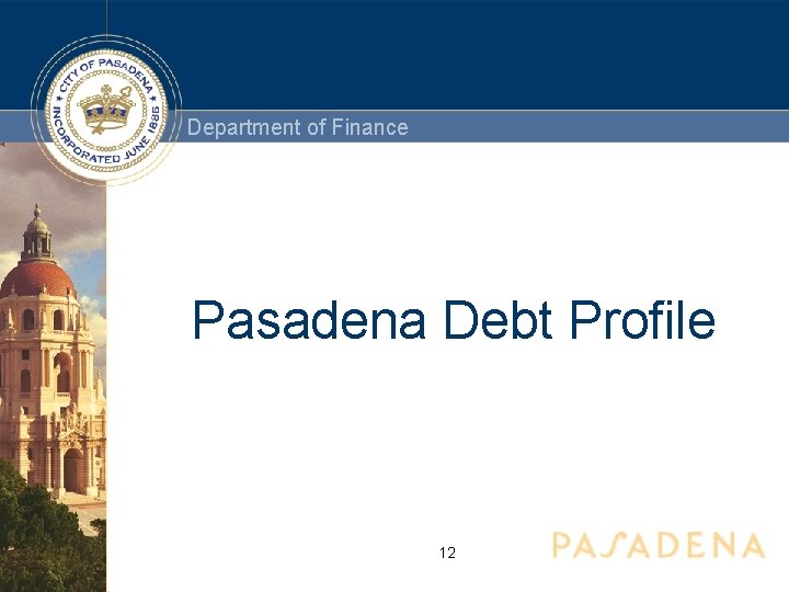 Department of Finance Pasadena Debt Profile 12 