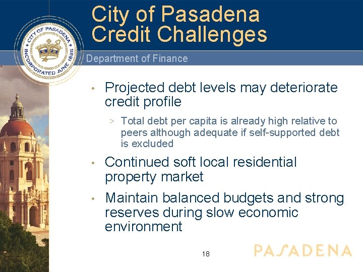City of Pasadena Credit Challenges Department of Finance • Projected debt levels may deteriorate