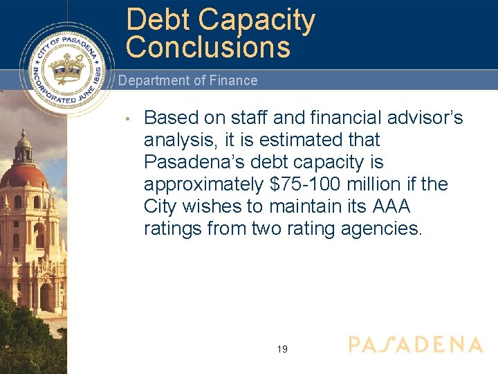 Debt Capacity Conclusions Department of Finance • Based on staff and financial advisor’s analysis,