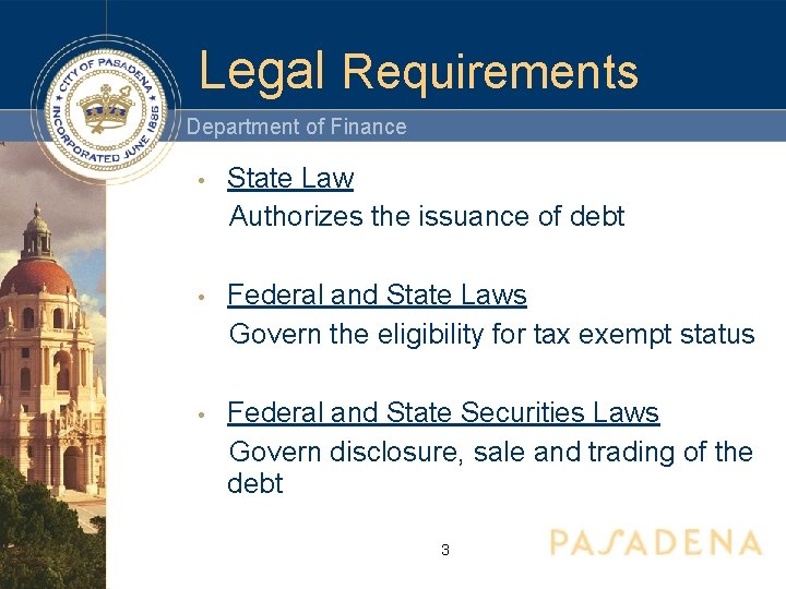 Legal Requirements Department of Finance • State Law Authorizes the issuance of debt •