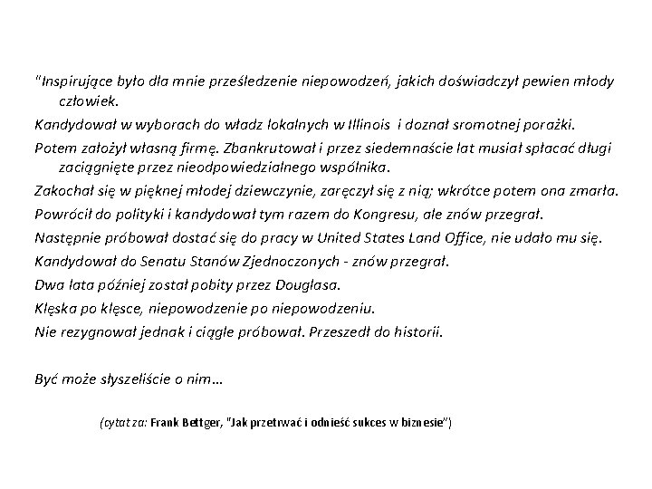 "Inspirujące było dla mnie prześledzenie niepowodzeń, jakich doświadczył pewien młody człowiek. Kandydował w wyborach