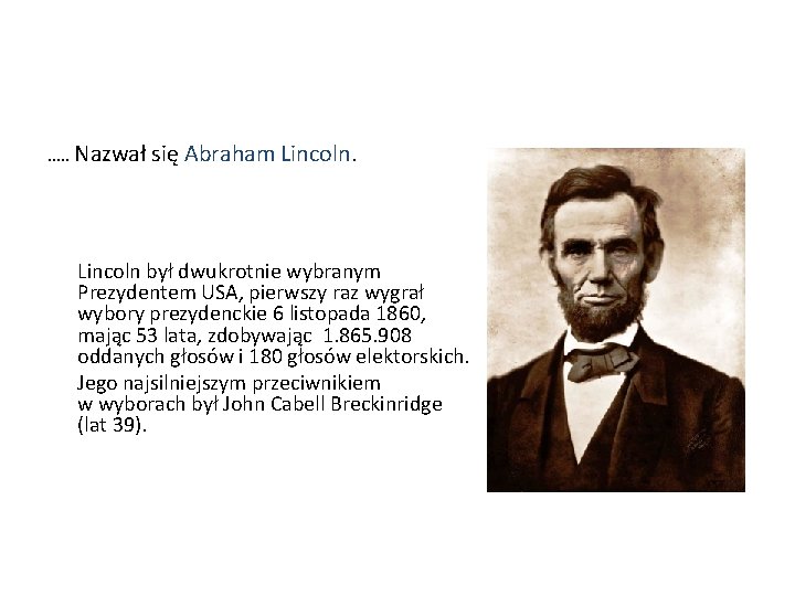 …. . Nazwał się Abraham Lincoln był dwukrotnie wybranym Prezydentem USA, pierwszy raz wygrał