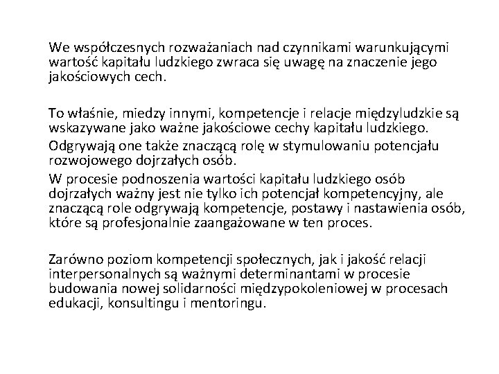 We współczesnych rozważaniach nad czynnikami warunkującymi wartość kapitału ludzkiego zwraca się uwagę na znaczenie