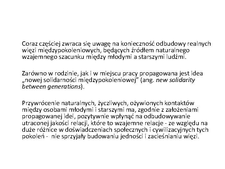 Coraz częściej zwraca się uwagę na konieczność odbudowy realnych więzi międzypokoleniowych, będących źródłem naturalnego