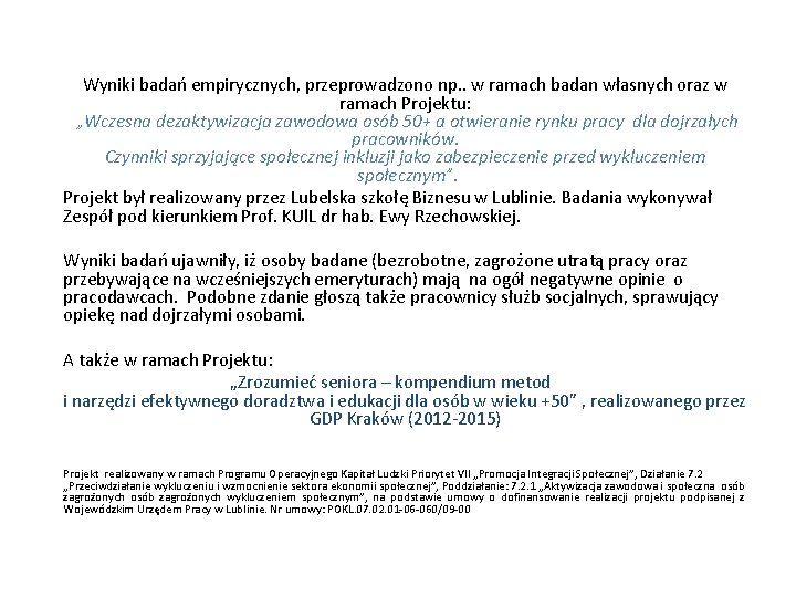 Wyniki badań empirycznych, przeprowadzono np. . w ramach badan własnych oraz w ramach Projektu: