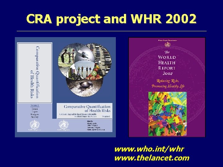CRA project and WHR 2002 www. who. int/whr www. thelancet. com 