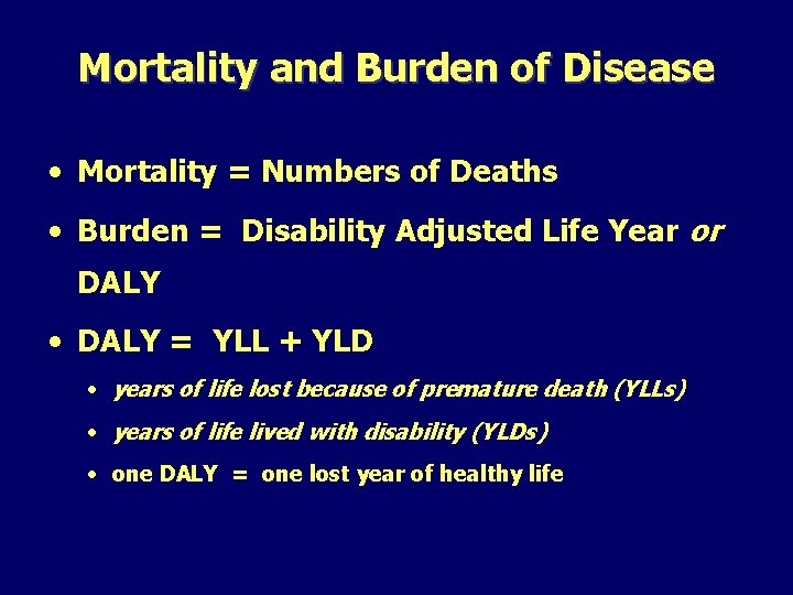 Mortality and Burden of Disease • Mortality = Numbers of Deaths • Burden =