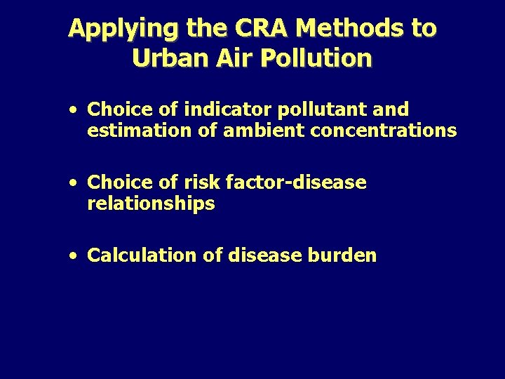 Applying the CRA Methods to Urban Air Pollution • Choice of indicator pollutant and