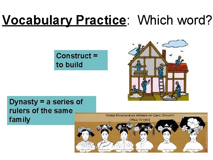 Vocabulary Practice: Which word? Construct = to build Dynasty = a series of rulers