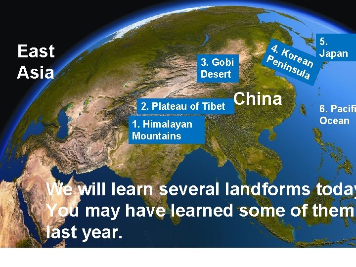 East Asia 3. Gobi Desert 2. Plateau of Tibet 1. Himalayan Mountains 5. 4.