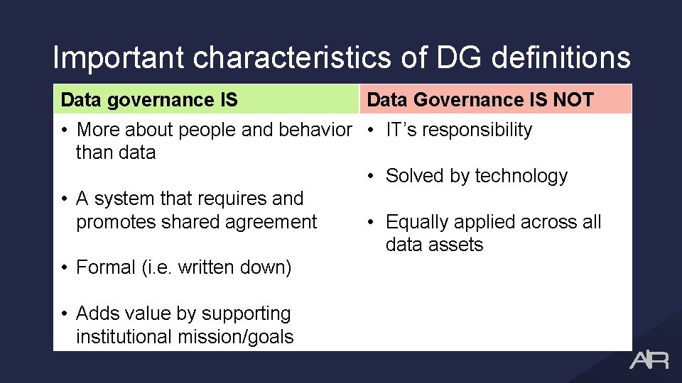 Important characteristics of DG definitions Data governance IS Data Governance IS NOT • More
