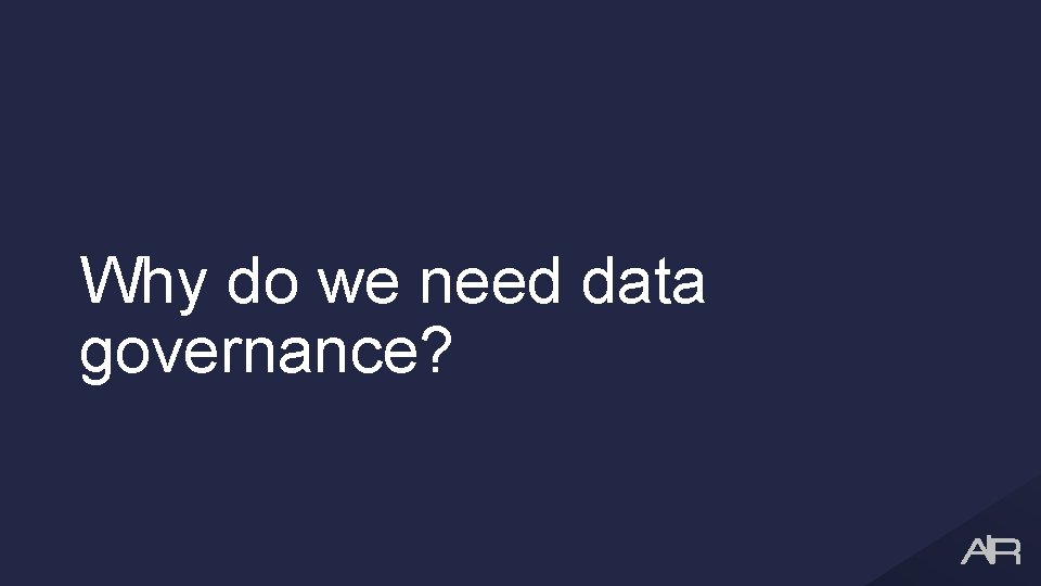 Why do we need data governance? 