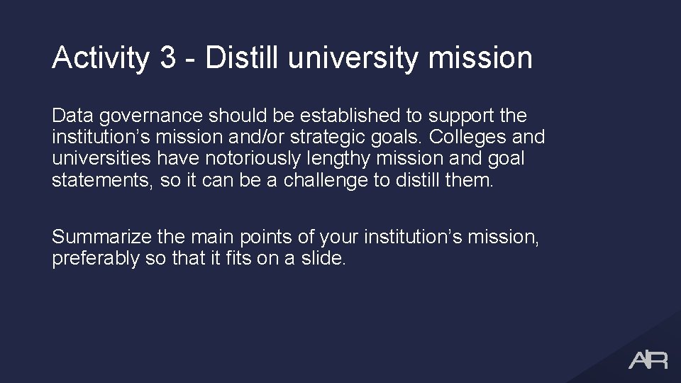 Activity 3 - Distill university mission Data governance should be established to support the