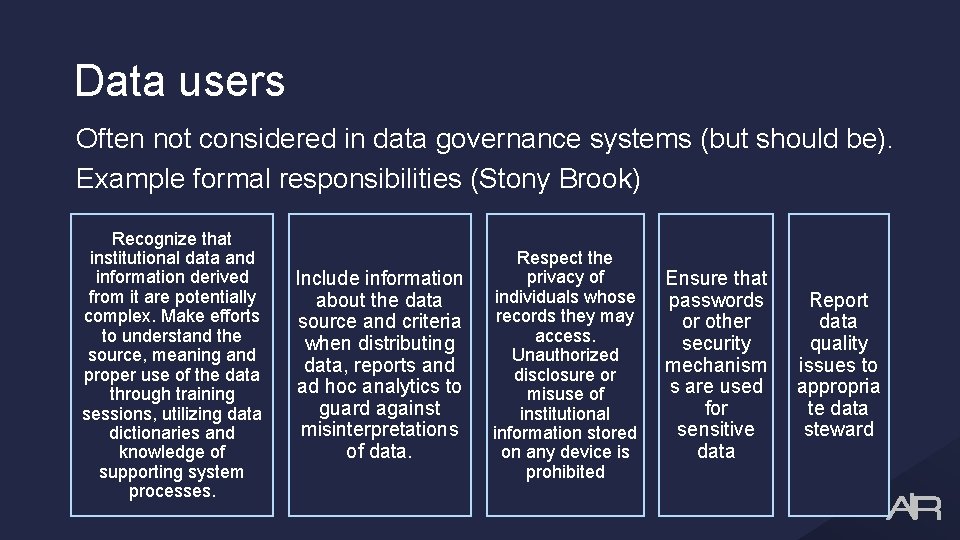 Data users Often not considered in data governance systems (but should be). Example formal