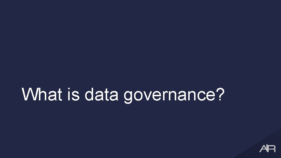 What is data governance? 