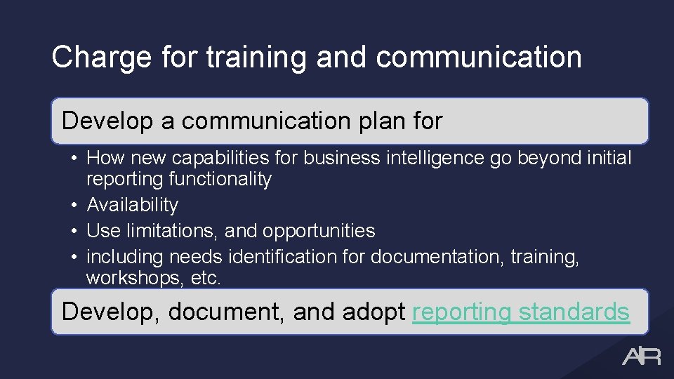 Charge for training and communication Develop a communication plan for • How new capabilities
