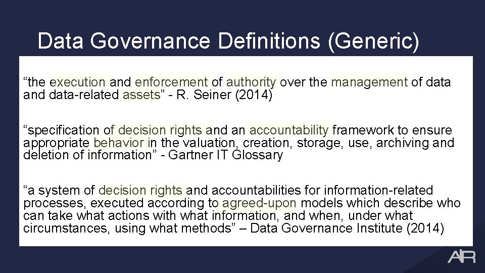 Data Governance Definitions (Generic) “the execution and enforcement of authority over the management of