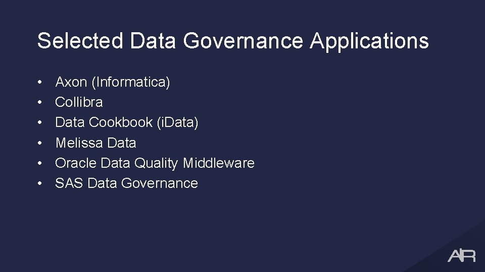 Selected Data Governance Applications • • • Axon (Informatica) Collibra Data Cookbook (i. Data)