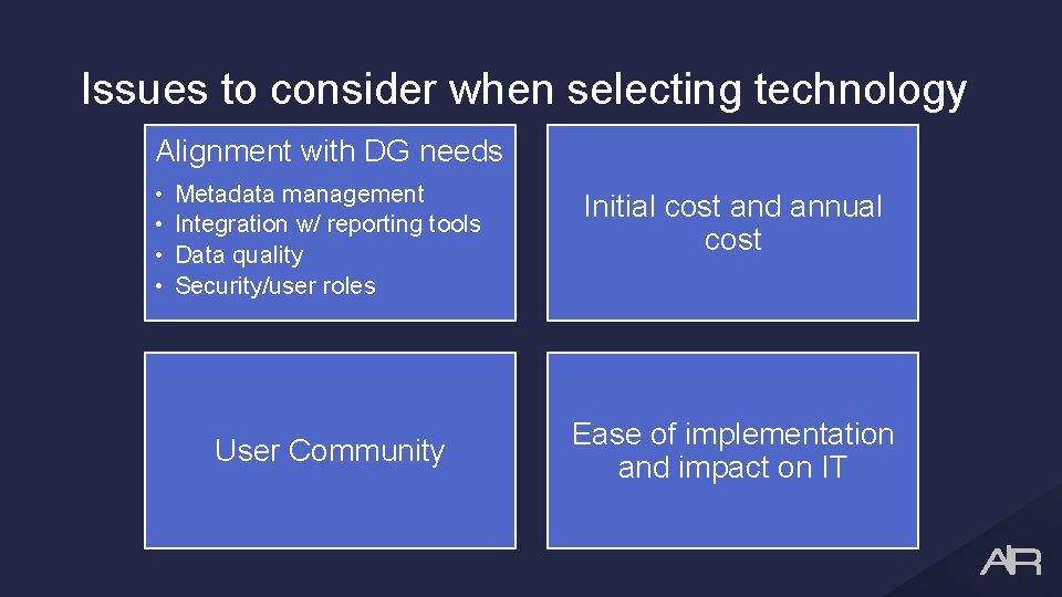 Issues to consider when selecting technology Alignment with DG needs • • Metadata management