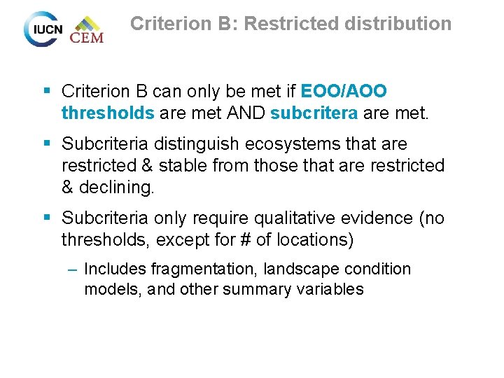 Criterion B: Restricted distribution § Criterion B can only be met if EOO/AOO thresholds