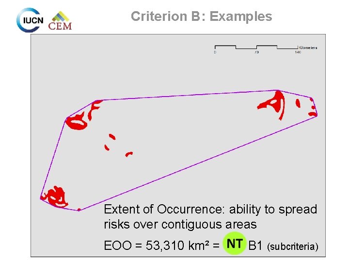 Criterion B: Examples Extent of Occurrence: ability to spread risks over contiguous areas EOO