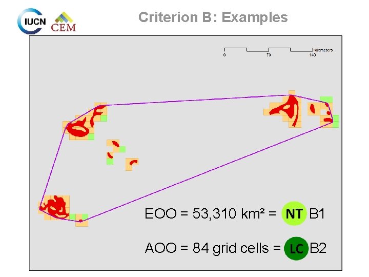 Criterion B: Examples EOO = 53, 310 km² = B 1 AOO = 84