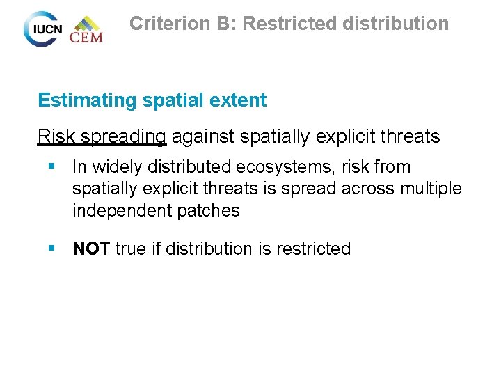 Criterion B: Restricted distribution Estimating spatial extent Risk spreading against spatially explicit threats §