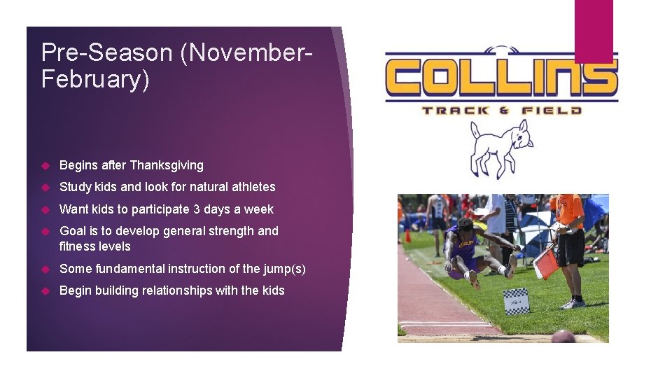 Pre-Season (November. February) Begins after Thanksgiving Study kids and look for natural athletes Want