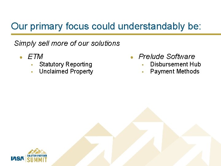 Our primary focus could understandably be: Simply sell more of our solutions ● ETM