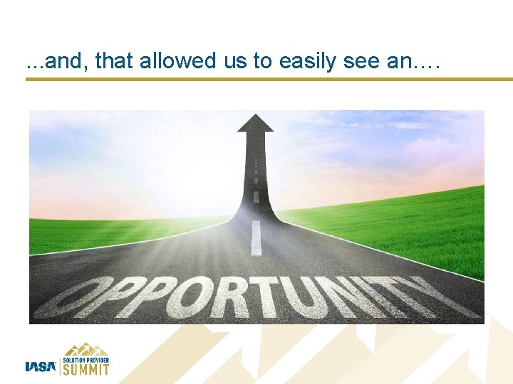 . . . and, that allowed us to easily see an…. 