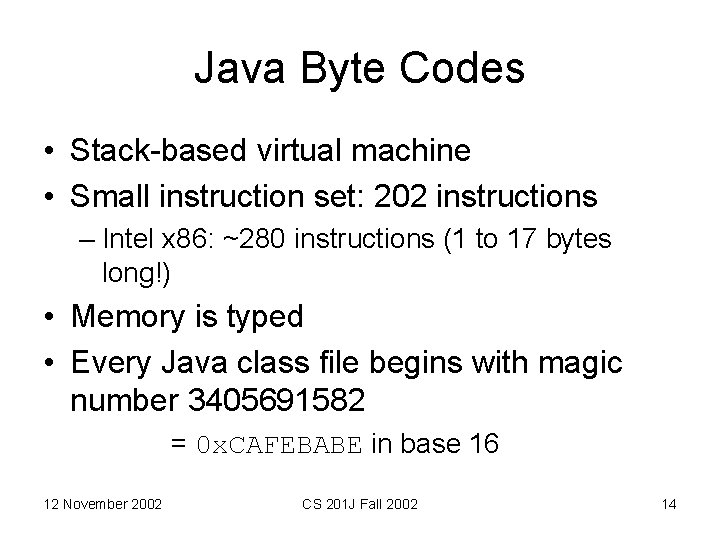 Java Byte Codes • Stack-based virtual machine • Small instruction set: 202 instructions –