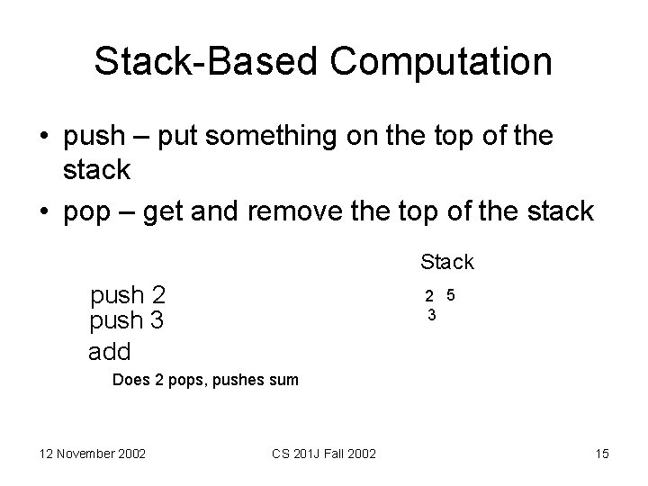 Stack-Based Computation • push – put something on the top of the stack •