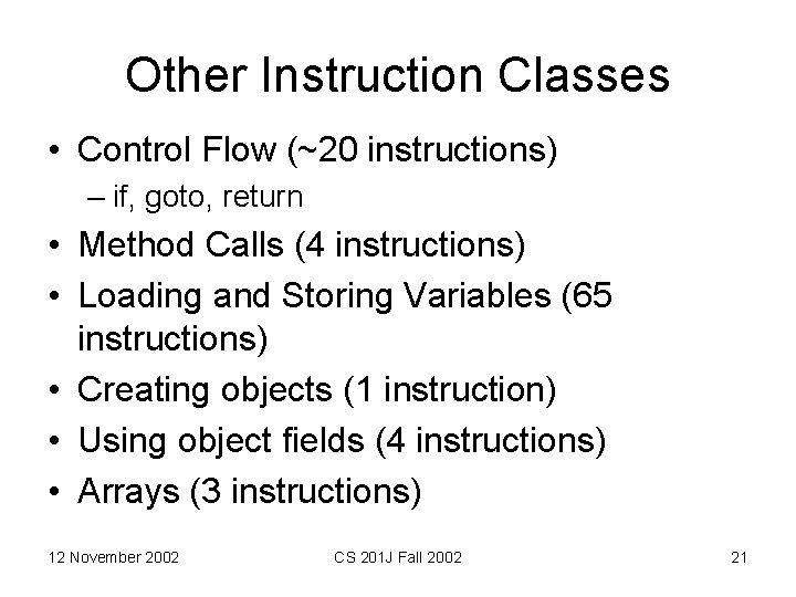 Other Instruction Classes • Control Flow (~20 instructions) – if, goto, return • Method