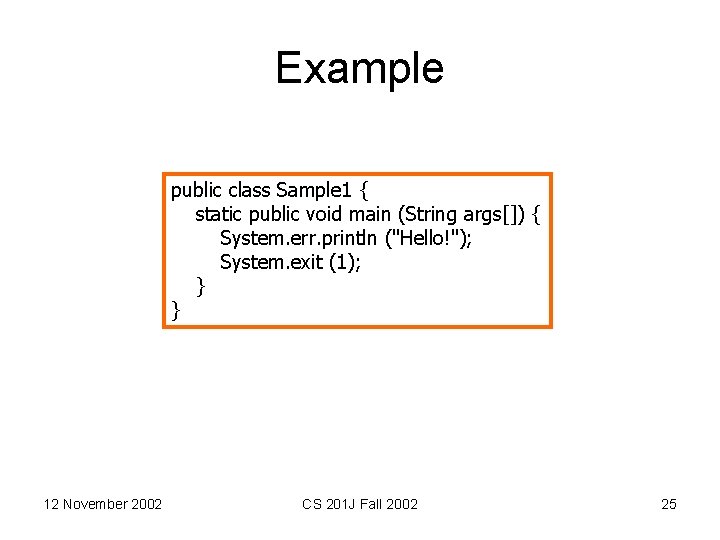 Example public class Sample 1 { static public void main (String args[]) { System.