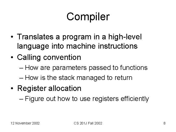 Compiler • Translates a program in a high-level language into machine instructions • Calling