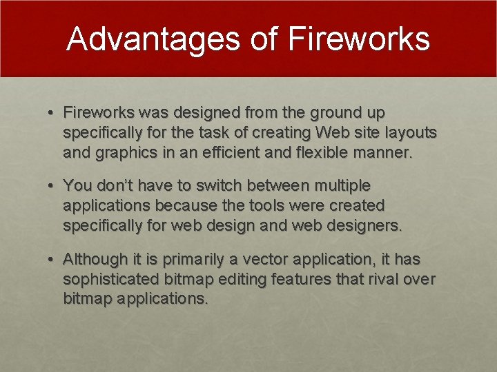 Advantages of Fireworks • Fireworks was designed from the ground up specifically for the Advantages of Fireworks • Fireworks was designed from the ground up specifically for the