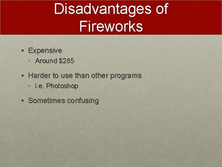 Disadvantages of Fireworks • Expensive • Around $285 • Harder to use than other Disadvantages of Fireworks • Expensive • Around $285 • Harder to use than other