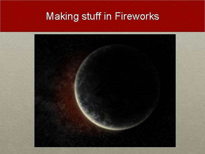 Making stuff in Fireworks Making stuff in Fireworks