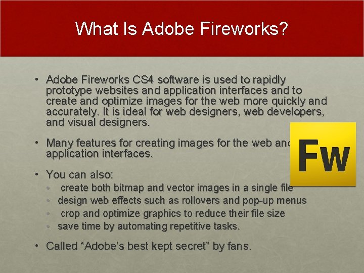 What Is Adobe Fireworks? • Adobe Fireworks CS 4 software is used to rapidly What Is Adobe Fireworks? • Adobe Fireworks CS 4 software is used to rapidly